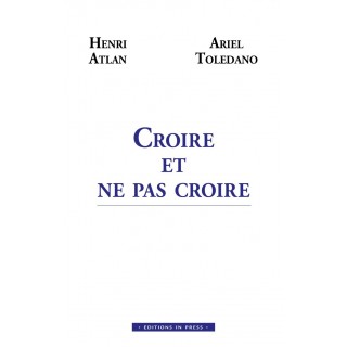 CROIRE ET NE PAS CROIRE - HENRI ATLAN / ARIEL TOLEDANO