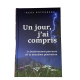 UN JOUR, J'AI COMPRIS