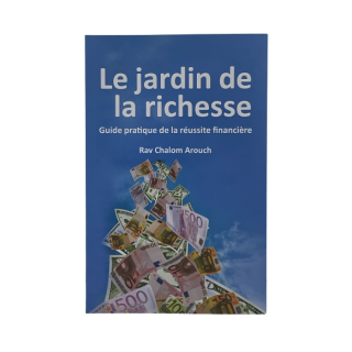 LE JARDIN DE LA RICHESSE - RAV CHALOM AROUCH